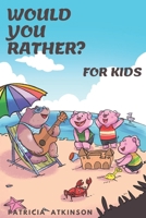 Would You Rather for Kids: 250 Clean, Hilarious, and Silly Scenarios ‘Would You Rather Questions’ for Family 1698628978 Book Cover