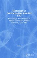 Microscopy of Semiconducting Materials 1987, Proceedings of the Institute of Physics Conference, Oxford University, April 1987 (Institute of Physics Conference Series) 0854981780 Book Cover