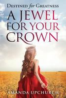 A Jewel For Your Crown 1633083373 Book Cover