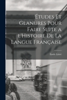 Études et glanures pour faire suite a l'Histoire de la langue française 1018565655 Book Cover