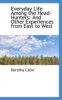 Everyday Life Among the Head-Hunters: And Other Experiences From East to West 1021414417 Book Cover