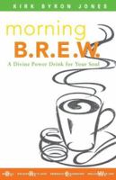 Morning B.R.E.W. : A Divine Power Drink For Your Soul 0806651385 Book Cover