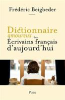 Dictionnaire amoureux des écrivains français d'aujourd'hui 2259305814 Book Cover