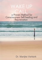 Wake Up Call a Proven Method for Consciousness Selfhealing and Rejuvenation 0244579679 Book Cover