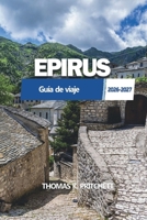 EPIRUS Guía de viaje 2026 - 2027: Itinerarios prácticos: Ioannina, Garganta de Vikos, Parga, Sivota, Metsovo y Zagori con hoteles, gastronomía, playas y experiencia de montaña (Spanish Edition) B0HGWH9VGX Book Cover