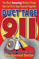 Duct Tape 911: The Many Amazing Medical Things You Can Do to Tape Yourself Together 0991511905 Book Cover