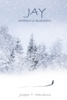 Jay: Ahern's Burden 1986352978 Book Cover