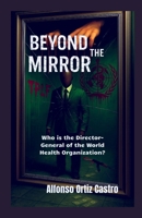 Beyond the mirror: Who is the Director-General of the World Health Organization? B0FGK2NRBS Book Cover