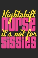 Nightshift Nurse it's not for Sissies: Lustiges Liniertes Notizbuch in A5 | Geschenkidee für Ärzte, Doktoren Chirurgen und Medizinstudenten | Oberarzt, Chefarzt Dr. Krankenschwester Notizheft 1679612832 Book Cover
