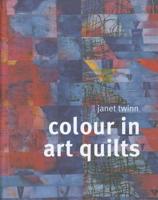 Colour in Art Quilts 1849940002 Book Cover