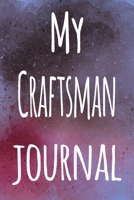 My Craftsman Journal: The perfect gift for the artist in your life - 119 page lined journal! 1699266670 Book Cover