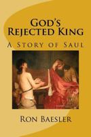 God's Rejected King: A Story of Saul 154115911X Book Cover