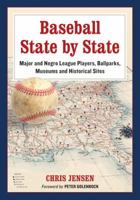 Baseball State by State: Major and Negro League Players, Ballparks, Museums and Historical Sites 0786468955 Book Cover