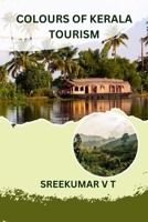 Colours of Kerala Tourism B0C481H2QF Book Cover