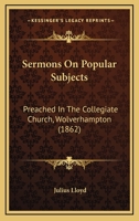 Sermons On Popular Subjects: Preached In The Collegiate Church, Wolverhampton 0469966939 Book Cover