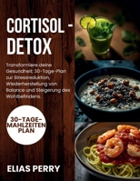 Cortisol-Detox: Transformiere deine Gesundheit: 30 - Tage - Plan zur Stressreduktion, Wiederherstellung von Balance und Steigerung des Wohlbefindens. (German Edition) B0FPRCFRQW Book Cover