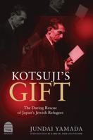 Kotsuji's Gift: The Daring Rescue of Japan's Jewish Refugees 1592647103 Book Cover