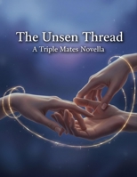 The Unseen Thread: A Triple Mates Novella B0HF4NDT29 Book Cover