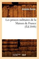 Les Princes Militaires de La Maison de France (A0/00d.1848) 2012579493 Book Cover