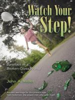 Watch Your Step!: Barefoot in a Broken-Glass World 1490853731 Book Cover