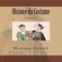 Histoire du Costume: Paris 1507552556 Book Cover