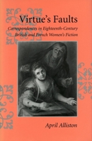 Virtue's Faults: Correspondences in Eighteenth-Century British and French Women's Fiction 0804726604 Book Cover