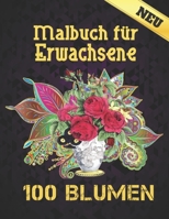 100 Blumen Malbuch für Erwachsene: 100 Blumen Malbuch für Erwachsene World of Flowers Malbuch zur Entspannung für Erwachsene 100 Inspirierende ... für Erwachsene Entspannung (German Edition) B08JZWNK97 Book Cover