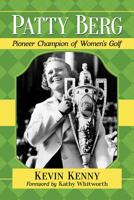 Patty Berg : Pioneer Champion of Women's Golf 147667678X Book Cover