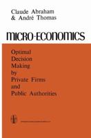 Micro-Economics: Optimal Decision-Making by Private Firms and Public Authorities 9401722692 Book Cover