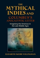 The Mythical Indies and Columbus's Apocalyptic Letter: Imagining the Americas in the Late Middle Ages 1845197011 Book Cover