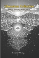 Liberatum Collective: Awaken the future within you — you are the spark of the world to come B0GCCPKK5H Book Cover