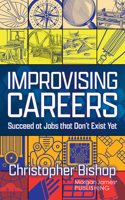 Improvising Careers: Succeed at Jobs that Don’t Exist Yet 1636985580 Book Cover