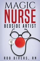 Magic Nurse - Bedside Artist 0998612618 Book Cover