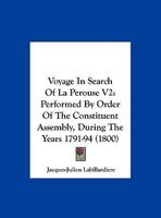 Voyage In Search Of La Perouse V2: Performed By Order Of The Constituent Assembly, During The Years 1791-94 1165814048 Book Cover