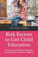 Risk Factors in Girl Child Education: The Causes of Gender Inequality Among Pupils in Northern Nigeria B0CV3YFL9R Book Cover