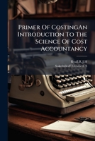 Primer Of CostingAn Introduction To The Science Of Cost Accountancy. 1245077600 Book Cover