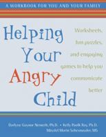 Helping Your Angry Child: Worksheets, Fun Puzzles, and Engaging Games to Help You Communicate Better : A Workbook for You and Your Family 1572243120 Book Cover