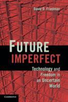 Future Imperfect: Technology and Freedom in an Uncertain World 0521877326 Book Cover