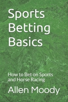 Sports Betting Basics: How to Bet on Sports and Horse Racing B087SCJYX7 Book Cover