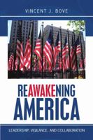 Reawakening America: Leadership, Vigilance, and Collaboration 1483487296 Book Cover