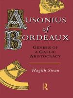 Ausonius of Bordeaux: Genesis of a Gallic Aristocracy 0415086140 Book Cover