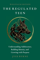 The Regulated Teen - Wolfpack Edition: Understanding Adolescence, Building Identity, and Growing with Purpose 1764805631 Book Cover