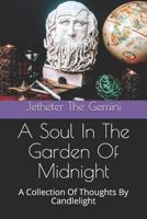 A Soul In The Garden Of Midnight: A Collection Of Thoughts By Candlelight 1729322085 Book Cover