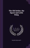 The Old Settler, the Squire and Little Peleg 1355158990 Book Cover