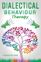 Dialectical Behavior Therapy: The Best Strategies to Discover the Secrets for Overcoming Borderline Personality Disorder, Anxiety in Relationships and Depression 1801137293 Book Cover