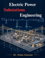 Electric Power Substations Engineering: Design, Protection, Grounding, and Automation of High-Voltage Transmission and Distribution Systems B0HMFZG55J Book Cover