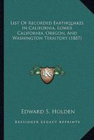 List Of Recorded Earthquakes In California, Lower California, Oregon, And Washington Territory 1437032028 Book Cover