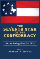 Seventh Star of the Confederacy: Texas During the Civil War 1574413120 Book Cover