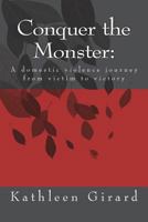 Conquer the Monster:: A domestic violence journey from victim to victory 1506028241 Book Cover