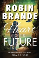 Heart of the Future: Heart-warming Stories of Love, Courage, and Compassion in a Not-so-distant Future 1952383765 Book Cover